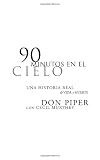 90 minutos en el cielo: Una historia real de Vida y Muerte (Spanish Edition)