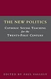 The new politics : Catholic social teaching for the twenty-first century