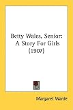 Betty Wales, Senior: A Story For Girls (1907)