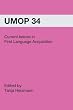 Current Issues in First Language Acquisition: University of Massachusetts Occasional Papers in Linguistics 34