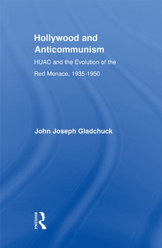 Hollywood and Anticommunism: HUAC and the Evolution of the Red Menace, 1935-1950 (Studies in American Popular History and Culture)