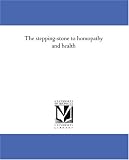 The stepping-stone to homopathy and health