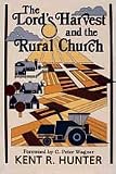 The Lords Harvest And The Rural Church: A New Look at Ministry in the Agri-Culture