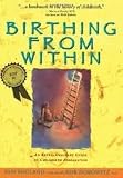 Birthing from Within: An Extra-Ordinary Guide to Childbirth Preparation 1st (first) edition