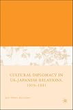 Cultural Diplomacy in U.S.-Japanese Relations, 1919-1941