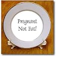 Pregnant Not Fat - 8 Inch Porcelain Plate