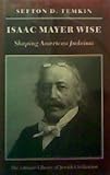 Isaac Mayer Wise : shaping American Judaism