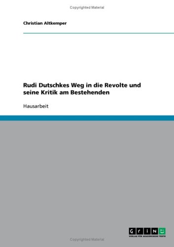 Rudi Dutschkes Weg in die Revolte und seine Kritik am Bestehenden