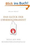 Das Gl�ck der Unerreichbarkeit: Wege aus der Kommunikationsfalle