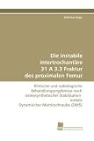 Die instabile intertrochantäre 31 A 3.3 Fraktur des proximalen Femur: Klinische und radiologische Behandlungsergebnisse nach osteosynthetischer Stabilisation mittels Dynamischer Martinschraube (DMS)