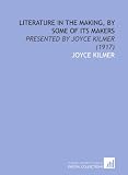 Literature in the Making, by Some of Its Makers: Presented by Joyce Kilmer (1917)