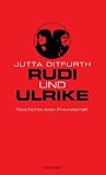 Rudi und Ulrike: Geschichte einer Freundschaft - Jutta Ditfurth