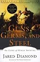 Guns, Germs, and Steel: The Fates of Human Societies