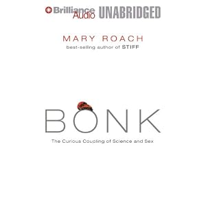 Bonk: The Curious Coupling of Science and Sex by Mary Roach and Sandra Burr