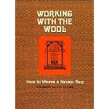 Working With the Wool: How to Weave a Navajo Rug ~ Noel Bennett