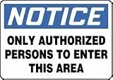 NOTICE ONLY AUTHORIZED PERSONS TO ENTER THIS AREA 7 x 10 Plastic 5 Yr Sign