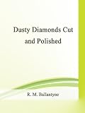 Dusty Diamonds Cut and Polished