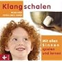 Klangschalen  mit allen Sinnen spielen und lernen