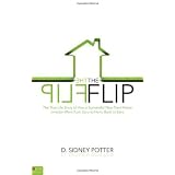 The Flip: The True Life Story of How a Successful New Tract Home Investor Went from Zero to Hero, Back to Zero