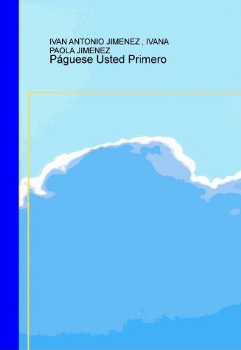 PAGUESE USTED PRIMERO (Spanish Edition)