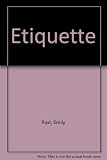 Etiquette in society, in business, in politics and at home