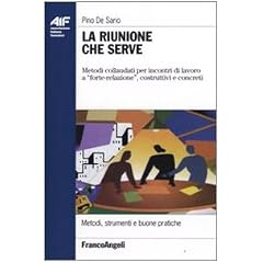 La riunione che serve. Metodi collaudati per incontri di lavoro a �forte-relazione�, costruttivi e concreti (Ass. italiana formatori)