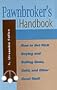 Pawnbroker's Handbook: How to Get Rich Buying and Selling Guns, Gold, and Other Good Stuff