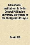 Educational Institutions in Iloilo: Central Philippine University, University of the Philippines Visayas-