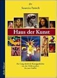 Haus der Kunst: Ein Gang durch die Kunstgeschichte von der H&ouml;hlenmalerei bis zum Graffiti - Susanna Partsch