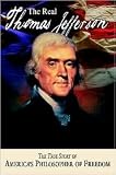 The Real Thomas Jefferson: The True Story of America s Philosopher of Freedom (The American Classic Series, Vol. 1)