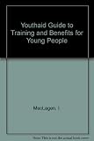 Youthaid's guide to training and benefits for young people : youth credits, youth training, modern apprenticeships and the benefit rights of unemployed 16 and 17 year olds