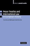 Peace Treaties and International Law in European History: From the Late Middle Ages to World War One