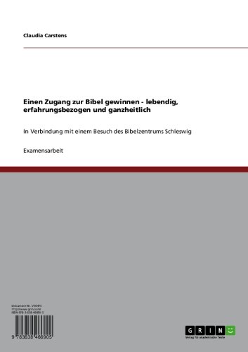 Einen Zugang zur Bibel gewinnen - lebendig, erfahrungsbezogen und ganzheitlich: In Verbindung mit einem Besuch des Bibelzentrums Schleswig (German Edition)