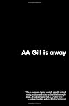 AA Gill is Away