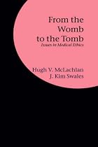 From the Womb to the Tomb: Issues in Medical Ethics
