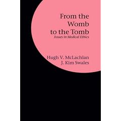 From the Womb to the Tomb: Issues in Medical Ethics