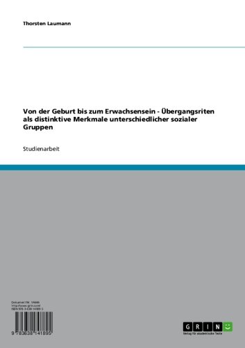 Von der Geburt bis zum Erwachsensein - Übergangsriten als distinktive Merkmale unterschiedlicher sozialer Gruppen (German Edition)