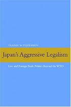 Japan's Aggressive Legalism: Law and Foreign Trade Politics Beyond the WTO