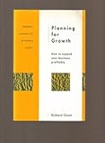 Planning for growth : how to expand your business profitably