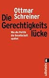 Die Gerechtigkeitsl&uuml;cke: Wie die Politik die Gesellschaft spaltet - Ottmar Schreiner