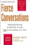 Fierce Conversations: Achieving Success at Work and in Life, One Conversation at a Time by Susan Scott, Ken Blanchard (Foreword by)