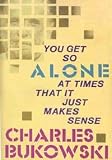 You Get So Alone at Times That It Just Makes Sense