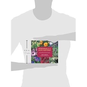 Perennials for the Pacific Northwest: 500 Best Plants for Flower Gardens