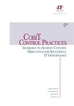 COBIT Control Practices: Guidance to Achieve Control Objectives for Successful IT Governance, 2nd Edition