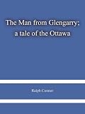 The Man from Glengarry; a tale of the Ottawa