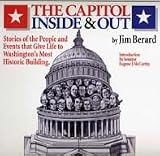The Capitol Inside & Out Stories of the People and Events that Give Life to Washingtons Most Historic Building