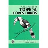 Conservation of tropical forest birds : proceedings of a workshop and symposium held at the XVIII World Conference of the International Council for Bird Preservation 7, 8 and 10 August 1982 Kings Coll