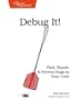 Debug It!: Find, Repair, and Prevent Bugs in Your Code (Pragmatic Programmers)