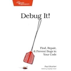 Debug It!: Find, Repair, and Prevent Bugs in Your Code (Pragmatic Programmers)