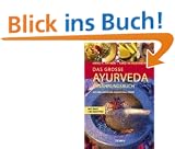 Das gro�e Ayurveda-Ern�hrungsbuch: Gesund leben und genussvoll essen. Mit �ber 100 Rezepten